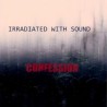 Irradiated With Sound - Confession (2022)