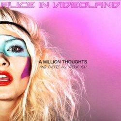 Alice In Videoland - A Million Thoughts And They’re All About You (2010)