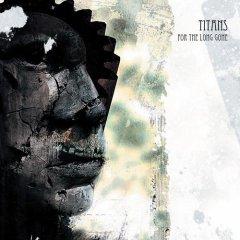 Titans - For The Long Gone (2012)