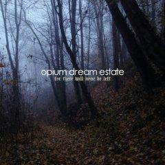 Opium Dream Estate - For There Will None Be Left (EP) (2013)