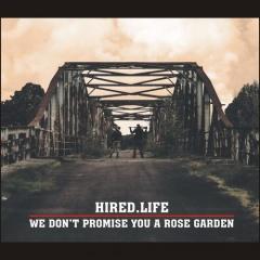 Hired.Life - We Don't Promise You A Rose Garden (2014)