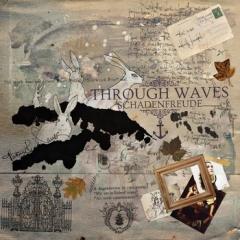 Through Waves - Schadenfreude (2013)