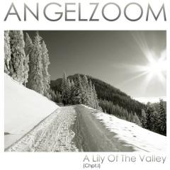 Angelzoom - A Lily Of The Valley (Chpt. I) (2013)
