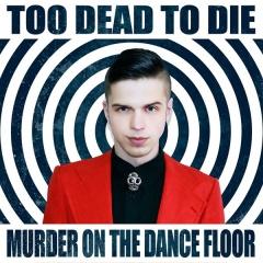 Too Dead To Die - Murder On The Dance Floor (2014)