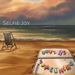 Selfie Joy - Love Is Something (2014)