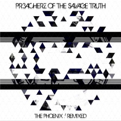 Preacherz Of The Savage Truth - The Phoenix! Remixed (2015)
