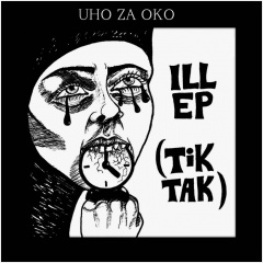 Uho Za Oko - Ill (Tik-Tak) (EP) (2016)