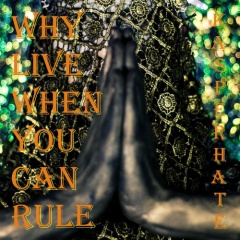 Четвертый альбом Kasper Hate "Why Live When You Can Rule"
