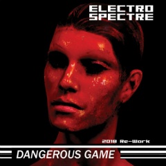 Electro Spectre - Dangerous Game (2018 Re-Work) (2018)
