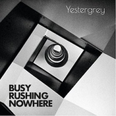 Yestergrey - Busy Rushing Nowhere (2021)