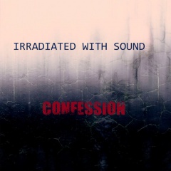 Дебютный альбом дуэта Irradiated With Sound "Confession"