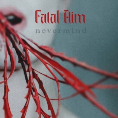 Fatal Aim - Nevermind (2022)