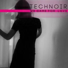 Technoir ������������ � ����� ������� "We Came For Love"