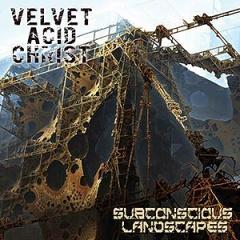 ����� ������ Velvet Acid Christ "Subconcious Landscapes"