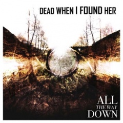 "All The Way Down" - ������ ������ ������� Dead When I Found Her